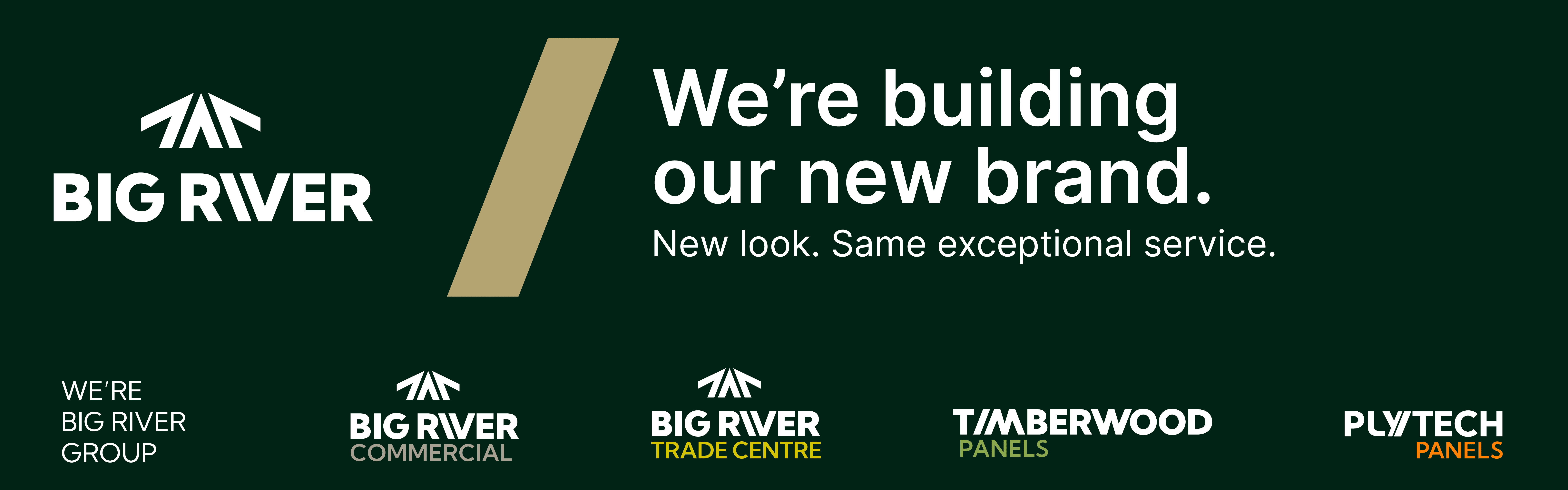 W're building our new brand, new look same exceptional service.